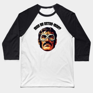 Man Or Astro-Man Baseball T-Shirt